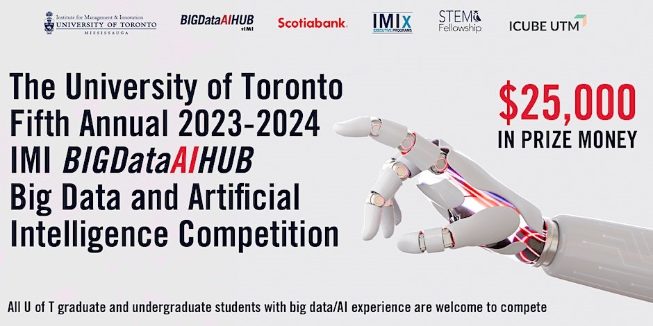 Text reads: The University of Toronto Fifth Annual 2023-2024 IMI BIGDataAIHUB Big Data and
Artificial Intelligence Competition. $25,000 in prizes.