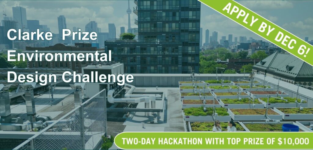 Text reads: Clarke Prize Environmental Design Challenge. Apply by Dec 6! Two-day hackathon with top prize of $10,000.