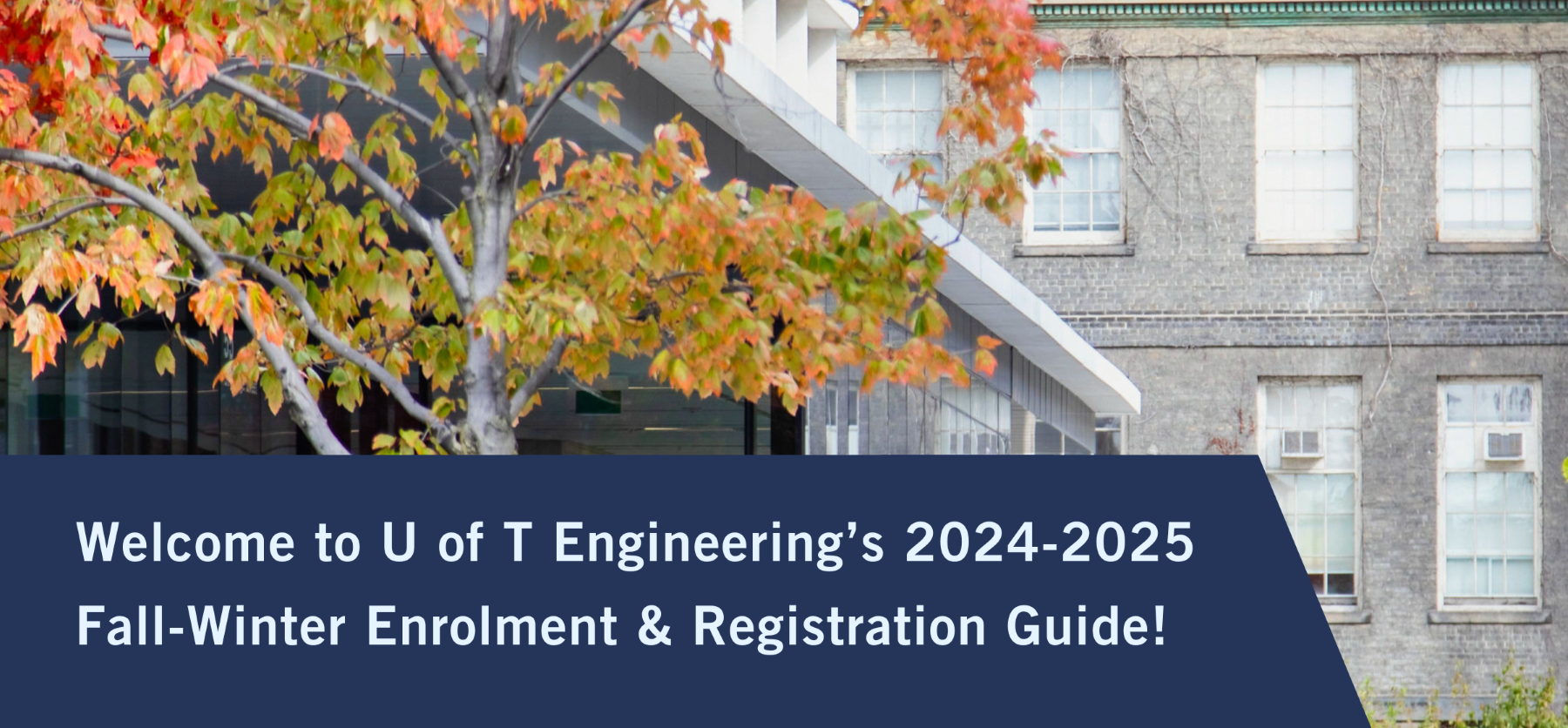 Welcome to U of T Engineering’s 2024-2025 Fall-Winter Enrolment & Registration Guide! (1)2